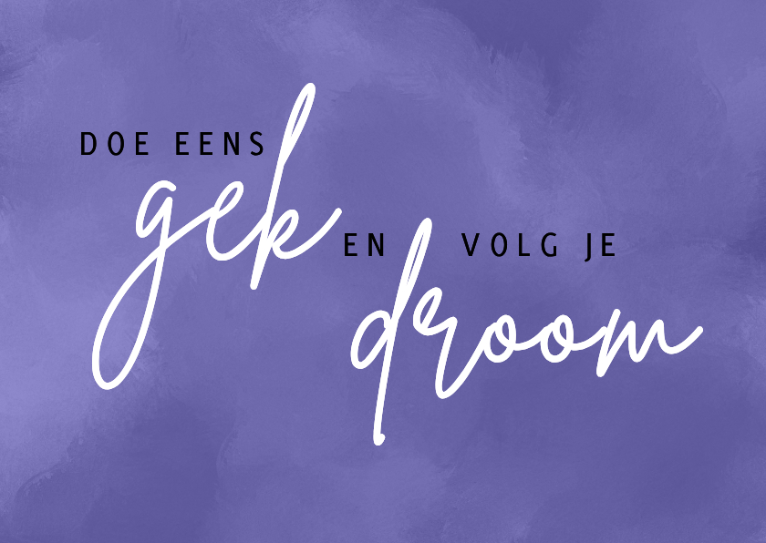 Doe eens gek! droom - Felicitatiekaarten Felicitatiekaarten - Doe eens gek! droom