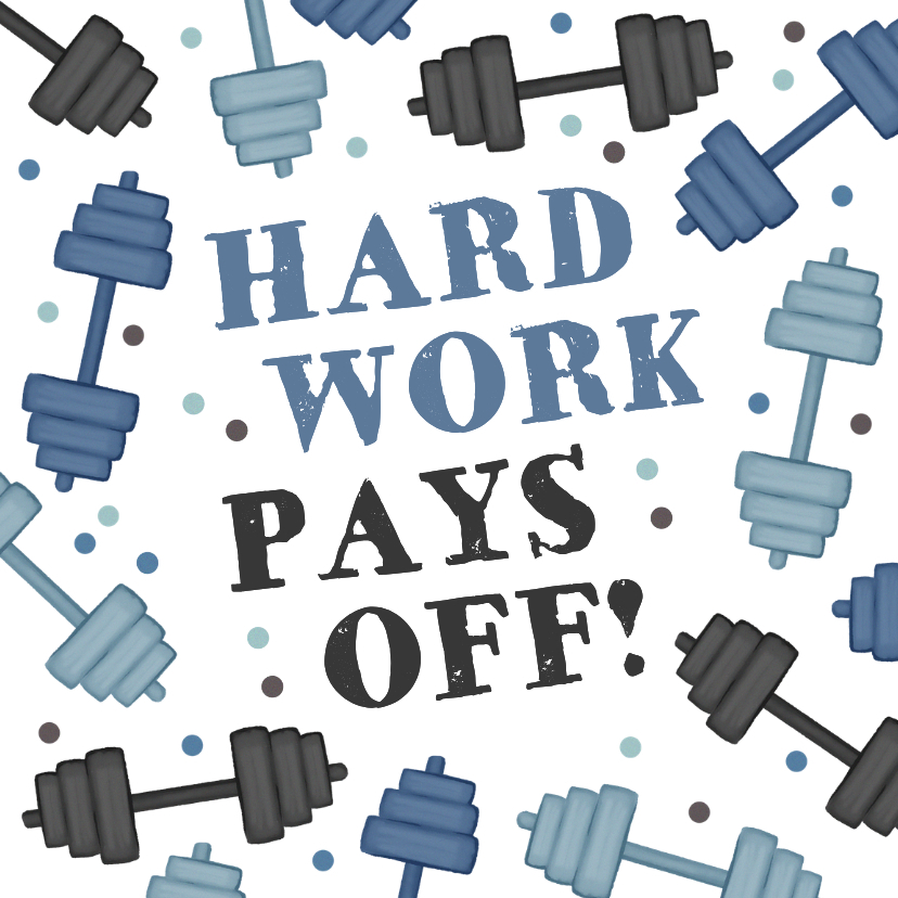Felicitatiekaart fitness hard work pays off goed bezig - Felicitatiekaarten Felicitatiekaarten - Felicitatiekaart fitness hard work pays off goed bezig