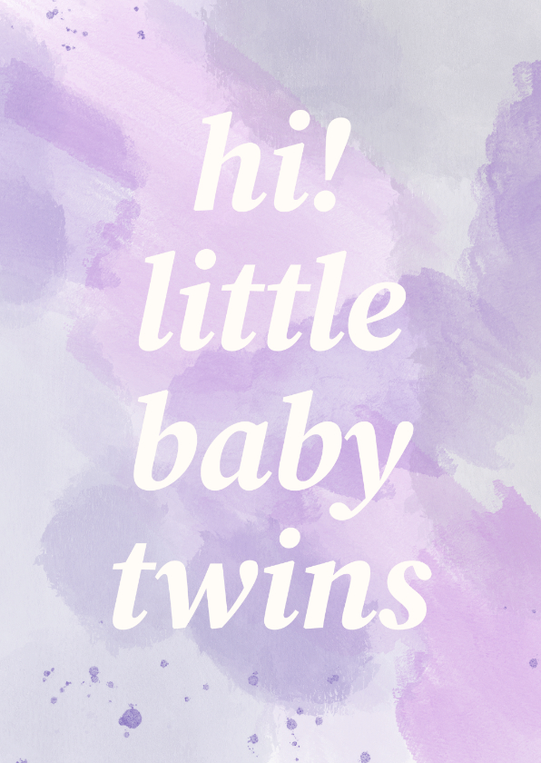 Felicitatiekaarten - Felicitatiekaart hi little baby twins met paarse waterverf