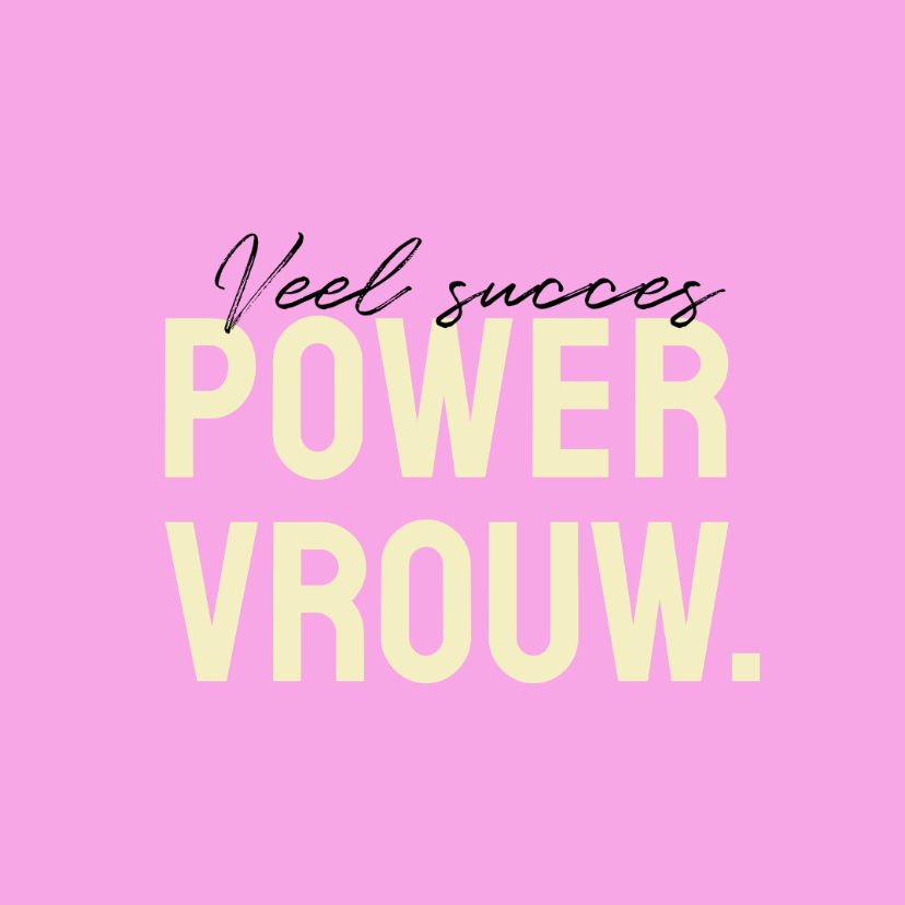 Felicitatiekaart nieuwe baan powervrouw geel roze - Felicitatiekaarten Felicitatiekaarten - Felicitatiekaart nieuwe baan powervrouw geel roze