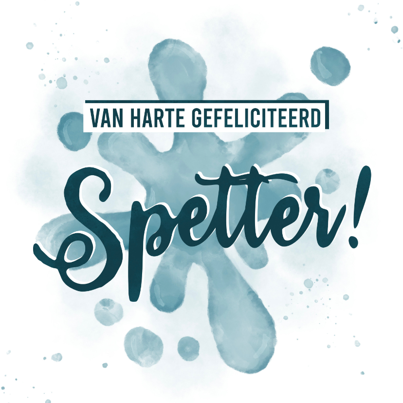 Felicitatiekaarten - Felicitatiekaart van harte gefeliciteerd spetter!