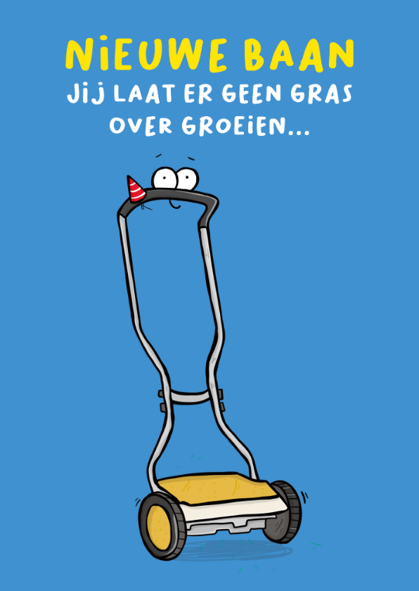 Felicitatiekaarten - Nieuwe baan, jij laat er geen gras over groeien