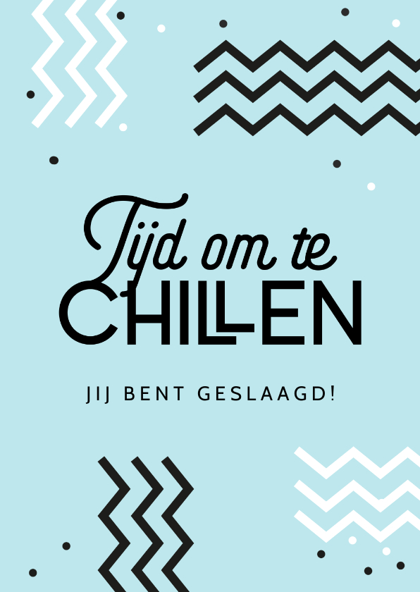 Geslaagd kaarten - Felicitatiekaart geslaagd examen tijd om te chillen