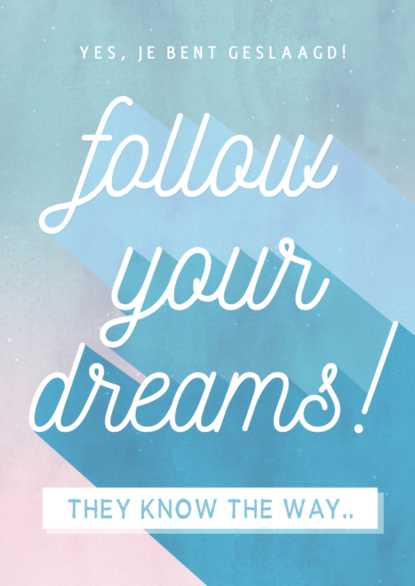 Geslaagd kaarten - Felicitatiekaart geslaagd - follow your dreams!