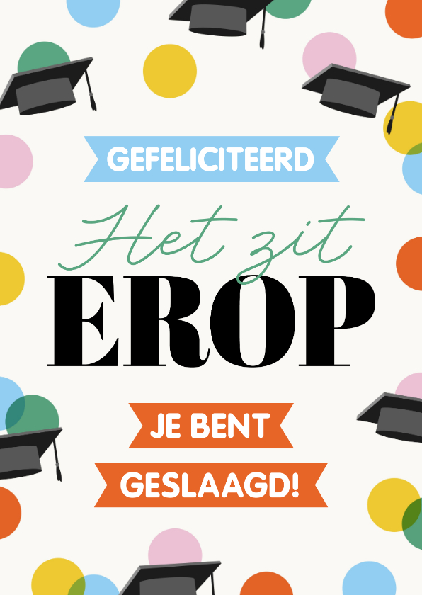 Geslaagd kaarten - Geslaagdkaart confetti het zit erop afstudeerhoedjes