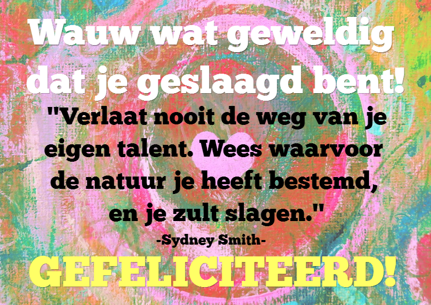 Verlaat nooit de weg van je eigen talent - Geslaagd kaarten Geslaagd kaarten - Verlaat nooit de weg van je eigen talent