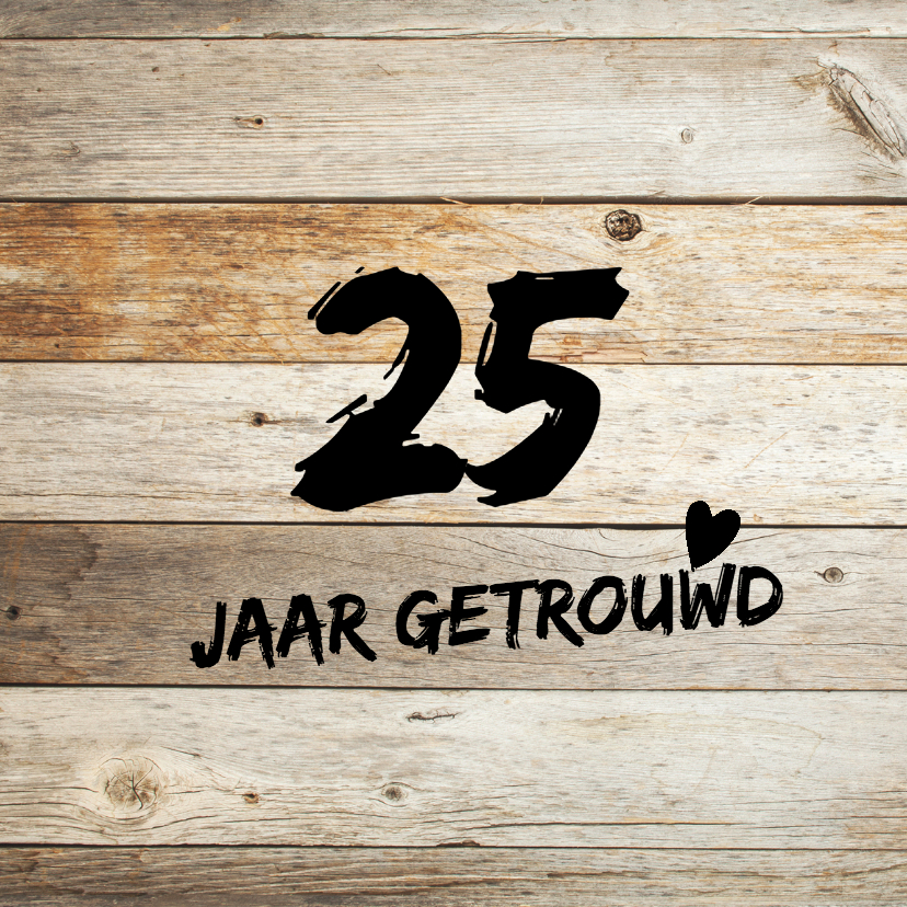 Verbazingwekkend Stoere 25 jaar getrouwd kaart met hout | Kaartje2go NV-05