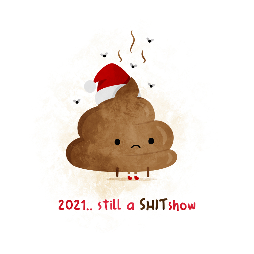 Kerstkaart 2021 still a SHITshow - Kerstkaarten Kerstkaarten - Kerstkaart 2021 still a SHITshow