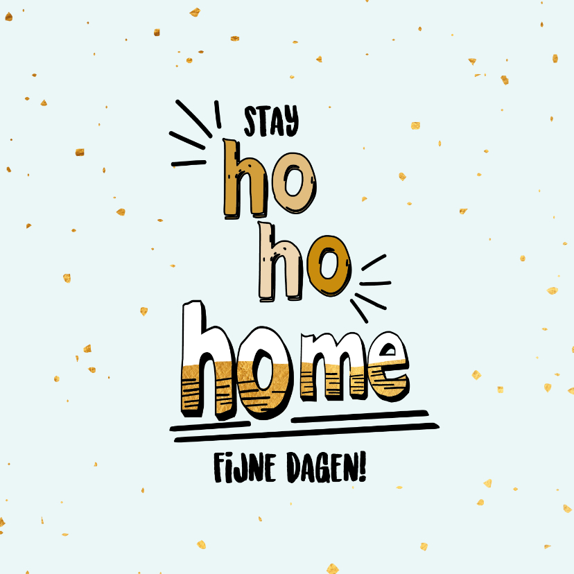 Stay ho ho home - text and gold - feestdagenkaart - Kerstkaarten Kerstkaarten - Stay ho ho home - text and gold - feestdagenkaart