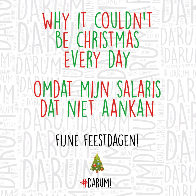 Why it couldn't be christmas every day... - Kerstkaarten Kerstkaarten - Why it couldn't be christmas every day...