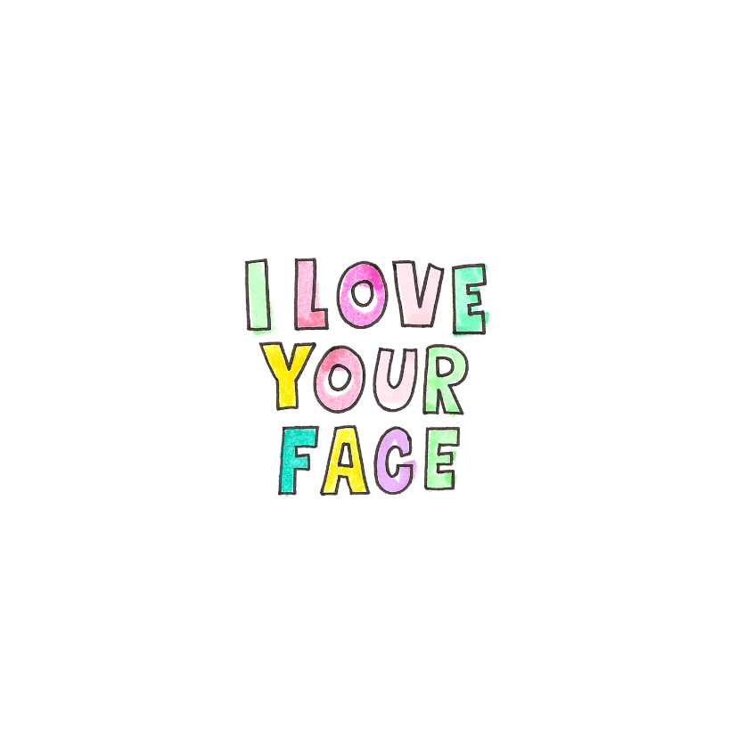 "I love your face" kaart met vrolijk gekleurde letters - Liefde kaarten Liefde kaarten - "I love your face" kaart met vrolijk gekleurde letters