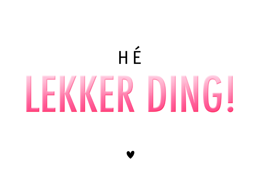 Liefde kaarten - Ondeugende grappige liefdeskaart hé lekker ding