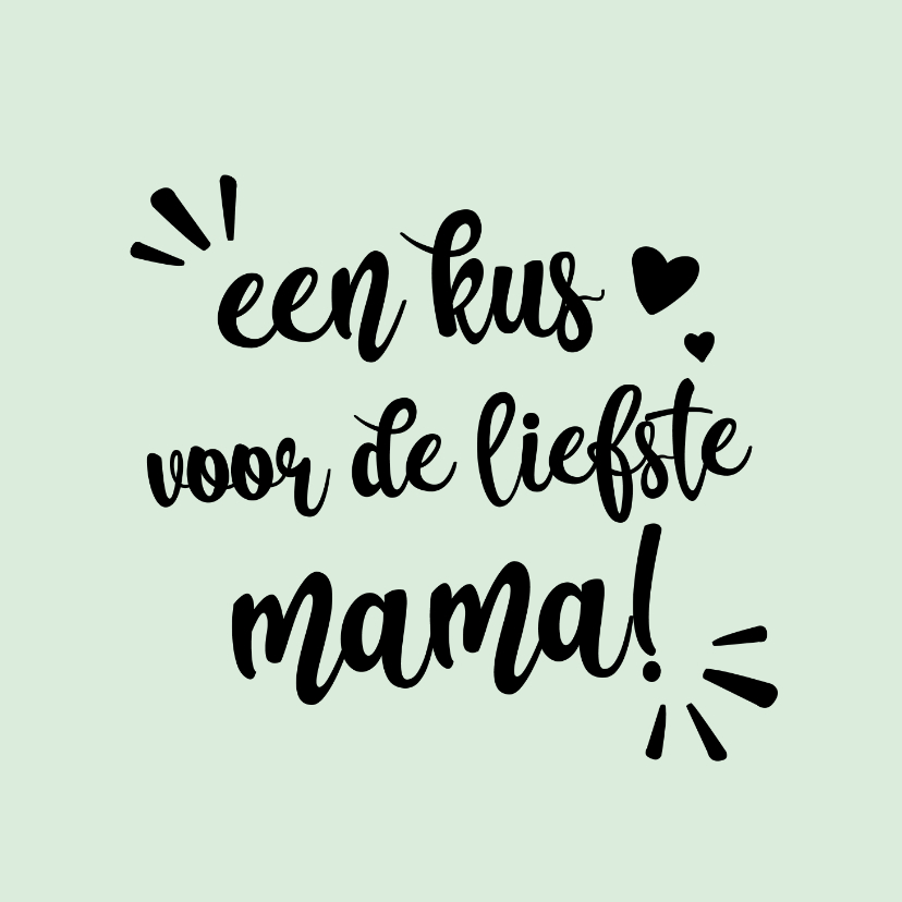 Zichtbaar Haas Dicht Een kus voor de liefste mama-positive | Kaartje2go