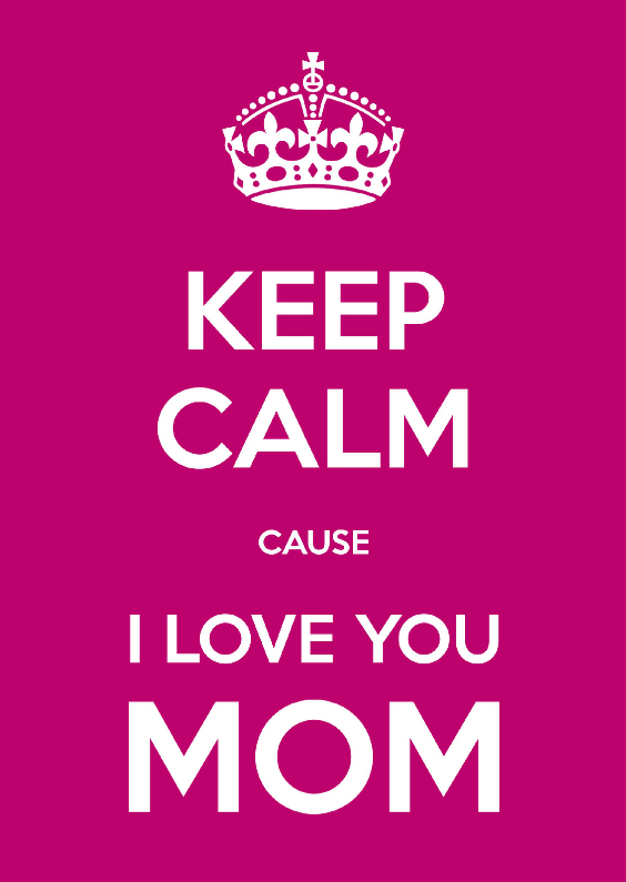 Keep Calm cause I Love You MOM - Moederdag kaarten Moederdag kaarten - Keep Calm cause I Love You MOM