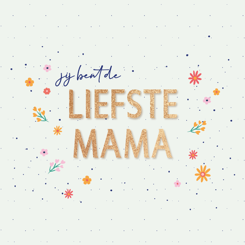 Moederdag kaarten - Liefste mama - flowers and dots - moederdagkaart
