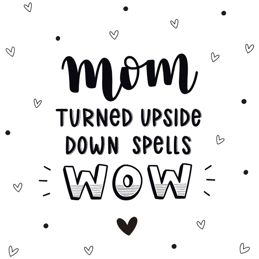 Moederdag kaarten - Moederdag kaart - Mom turned upside down spells wow