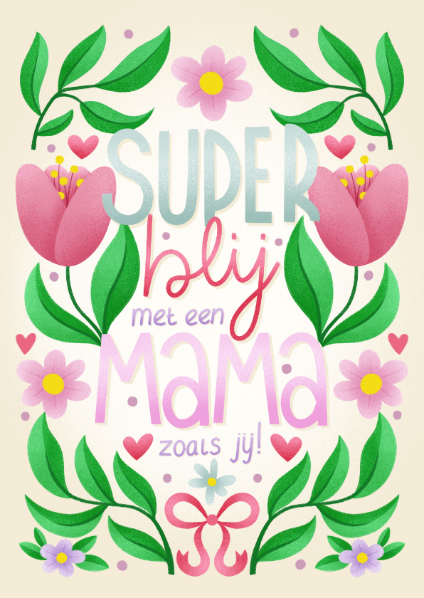 Moederdagkaart bloemen super blij met een mama zoals jij - Moederdag kaarten Moederdag kaarten - Moederdagkaart bloemen super blij met een mama zoals jij