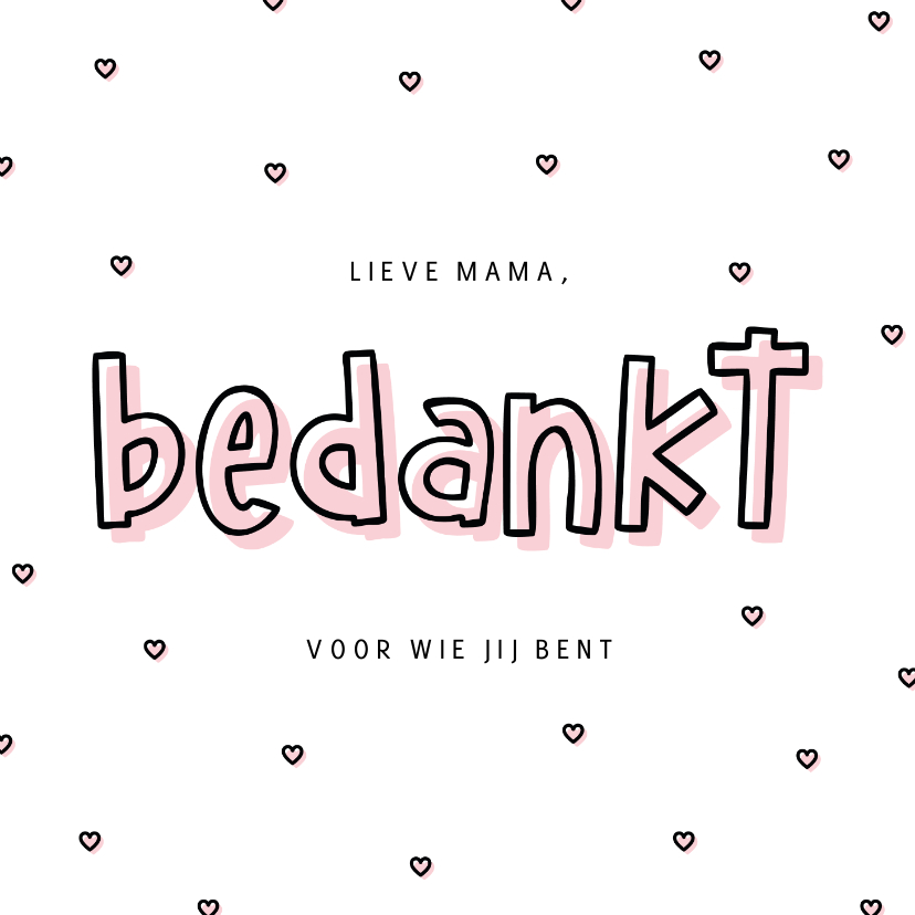 Moederdag kaarten - Moederdagkaartje bedankt voor wie jij bent met hartjes