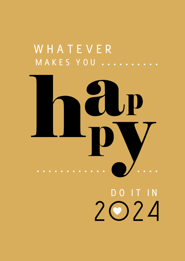 Nieuwjaar whatever makes you happy - Nieuwjaarskaarten Nieuwjaarskaarten - Nieuwjaar whatever makes you happy