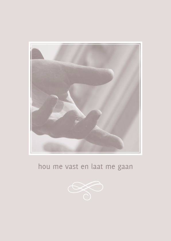 Rouw hou me vast en laat me gaan - Rouwkaarten Rouwkaarten - Rouw hou me vast en laat me gaan