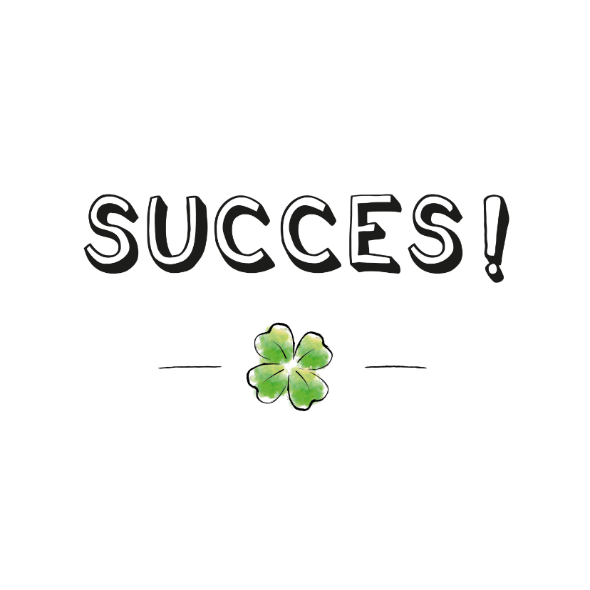 Succes kaart met illustratie van klavertje vier - Succes kaarten Succes kaarten - Succes kaart met illustratie van klavertje vier