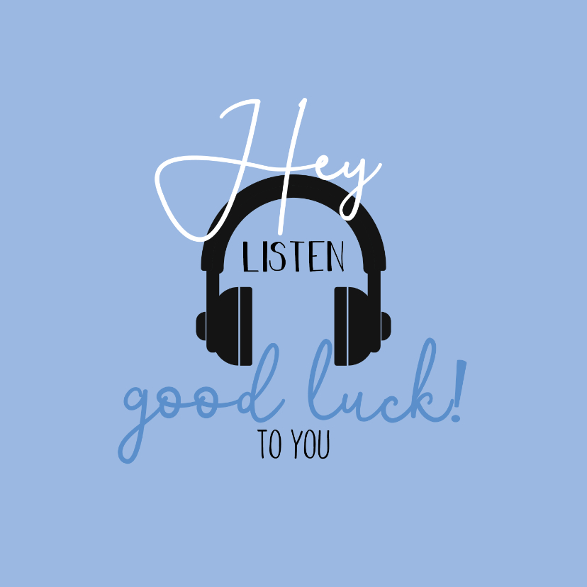succeskaart-Hey listen good luck to you - Succes kaarten Succes kaarten - succeskaart-Hey listen good luck to you