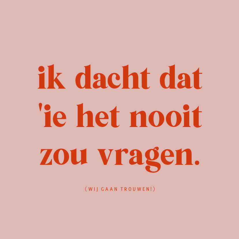 Trouwkaarten - Grappige Save the date ik dacht dat 'ie het nooit zou vragen