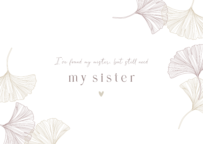 Kaartje 'I need my sister' getuige/bruidsmeisje ginkgo puur - Trouwkaarten Trouwkaarten - Kaartje 'I need my sister' getuige/bruidsmeisje ginkgo puur