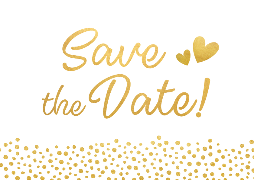 Moderne Save the Date kaart met gouden letters en hartjes - Trouwkaarten Trouwkaarten - Moderne Save the Date kaart met gouden letters en hartjes