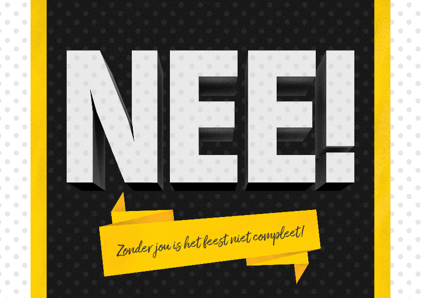Nee - zonder jou is mijn feest niet compleet - Uitnodigingen Uitnodigingen - Nee - zonder jou is mijn feest niet compleet
