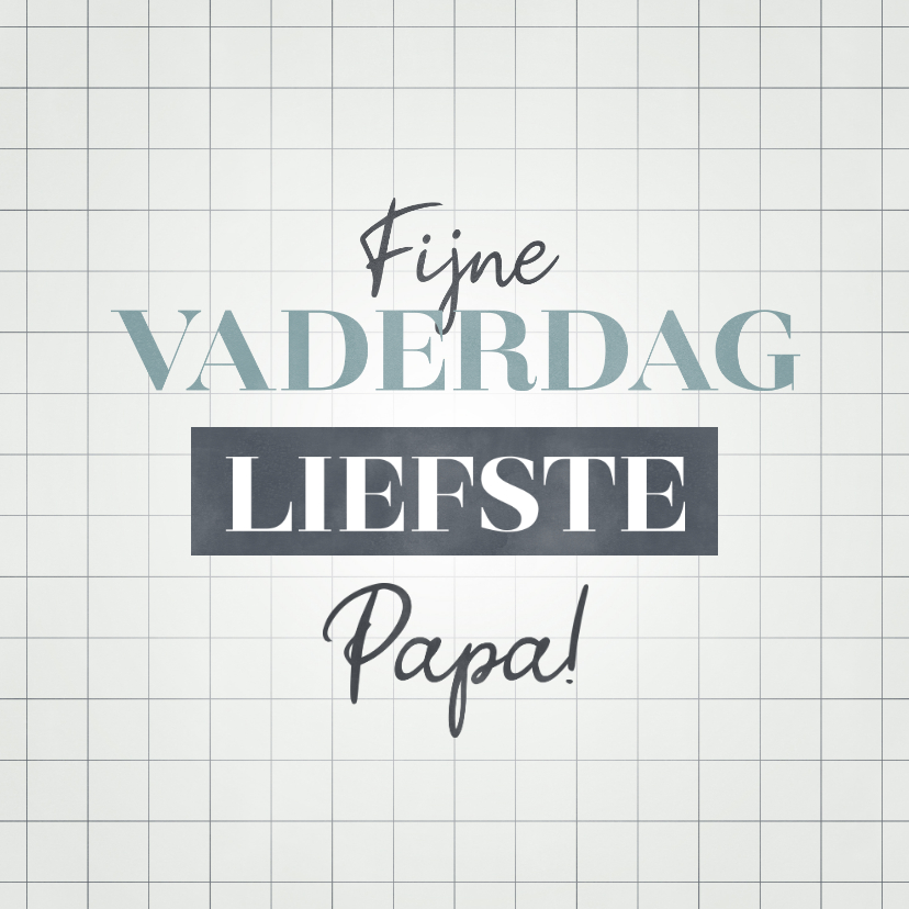 Vaderdag kaarten - Hippe kaart Fijne Vaderdag liefste papa met raster