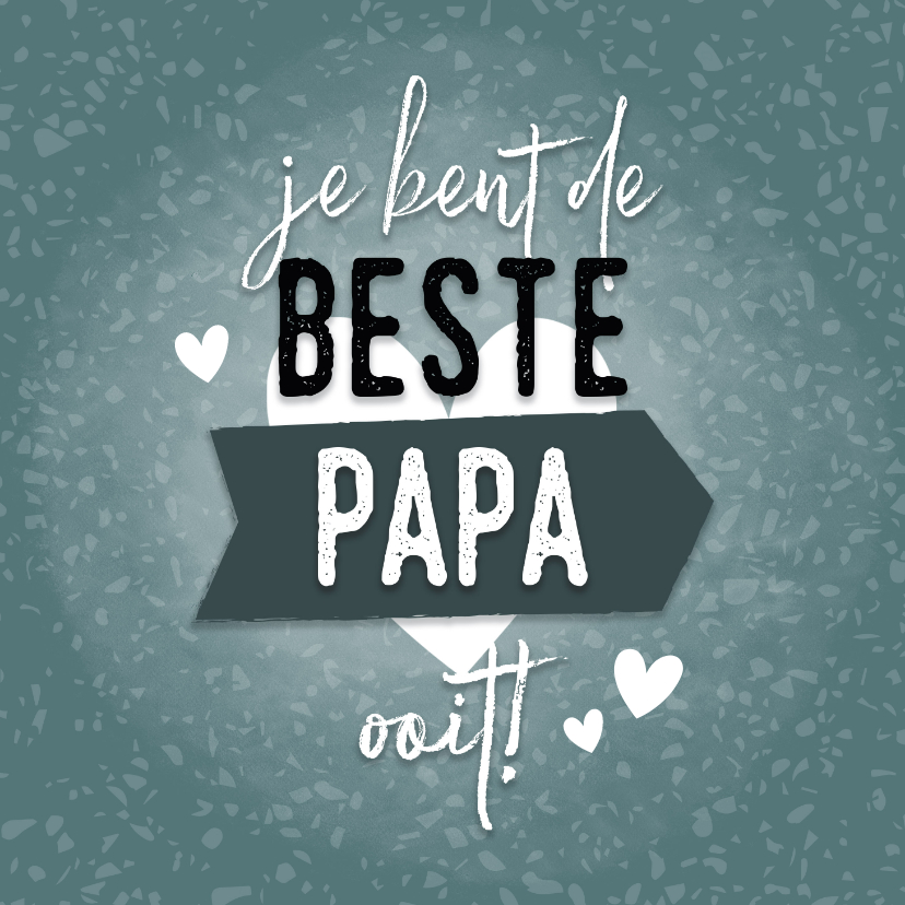 Vaderdag kaarten - Hippe vaderdag kaart 'Je bent de beste papa ooit!' & hartjes