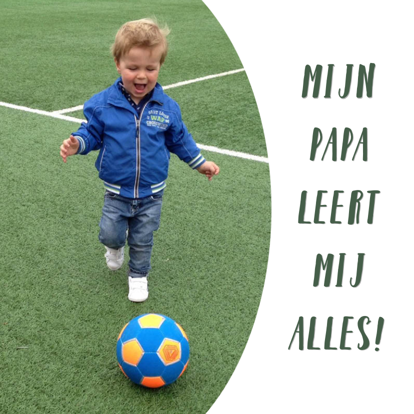 mijn papa leert mij alles - Vaderdag kaarten Vaderdag kaarten - mijn papa leert mij alles