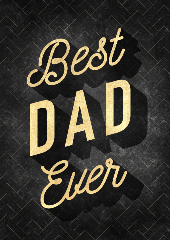 Stijlvolle vaderdag kaart Best dad ever zwart en gouden typo - Vaderdag kaarten Vaderdag kaarten - Stijlvolle vaderdag kaart Best dad ever zwart en gouden typo