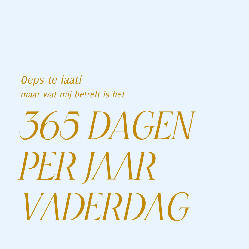 Vaderdag kaarten - Te laat vaderdagkaartje 365 dagen per jaar