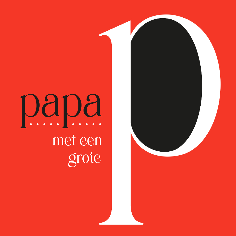 Vaderdag papa met een grote P - Vaderdag kaarten Vaderdag kaarten - Vaderdag papa met een grote P