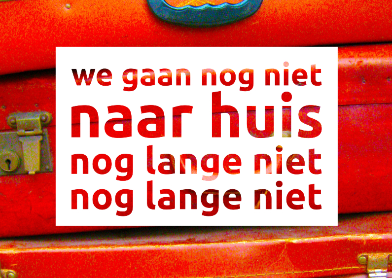 we gaan nog niet naar huis - Vakantiekaarten Vakantiekaarten - we gaan nog niet naar huis