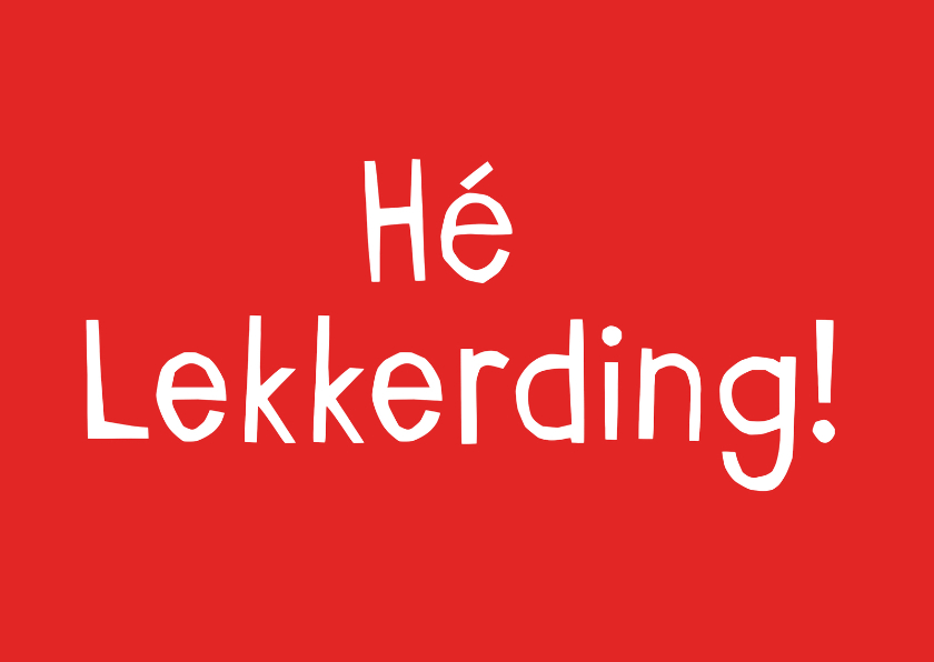 Valentijnskaarten - Liefdeskaart hé lekkerding!