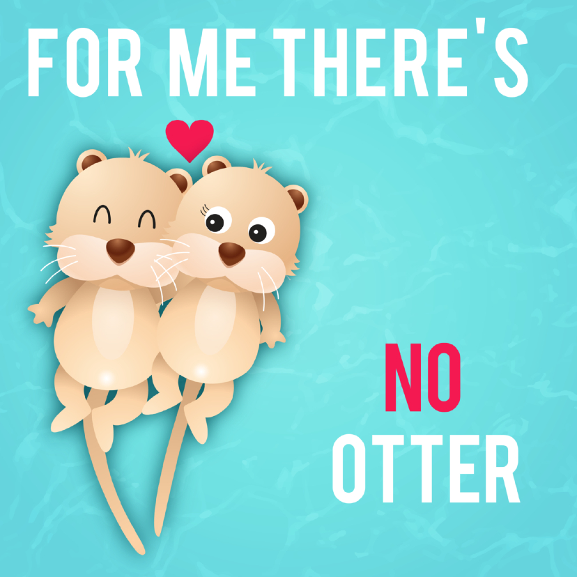 liefdeskaart no otter ME - Valentijnskaarten Valentijnskaarten - liefdeskaart no otter ME