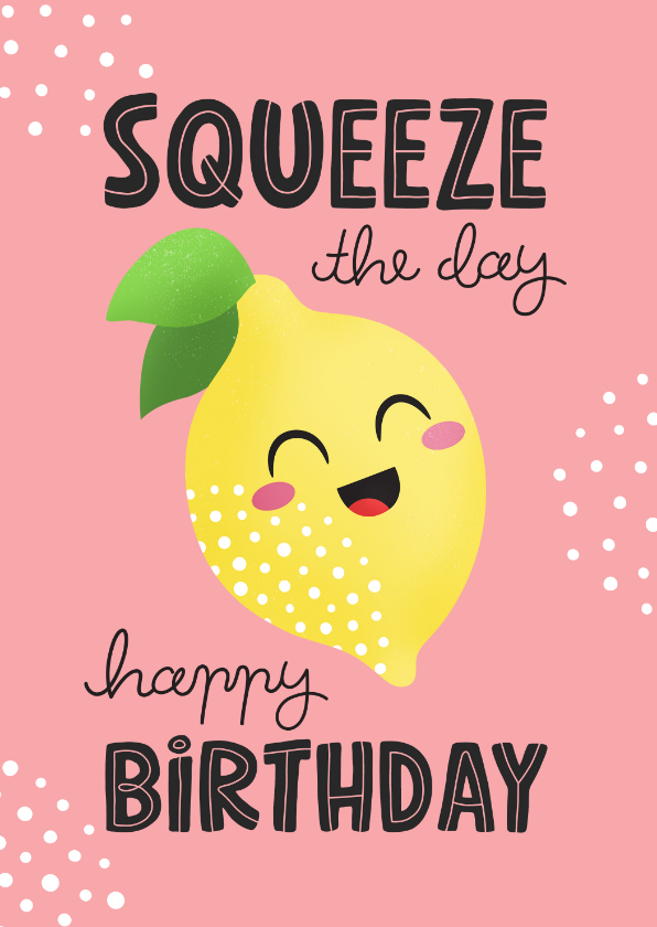 Verjaardagskaarten - Felicitatie kaart verjaardag citroen squeeze the day grappig