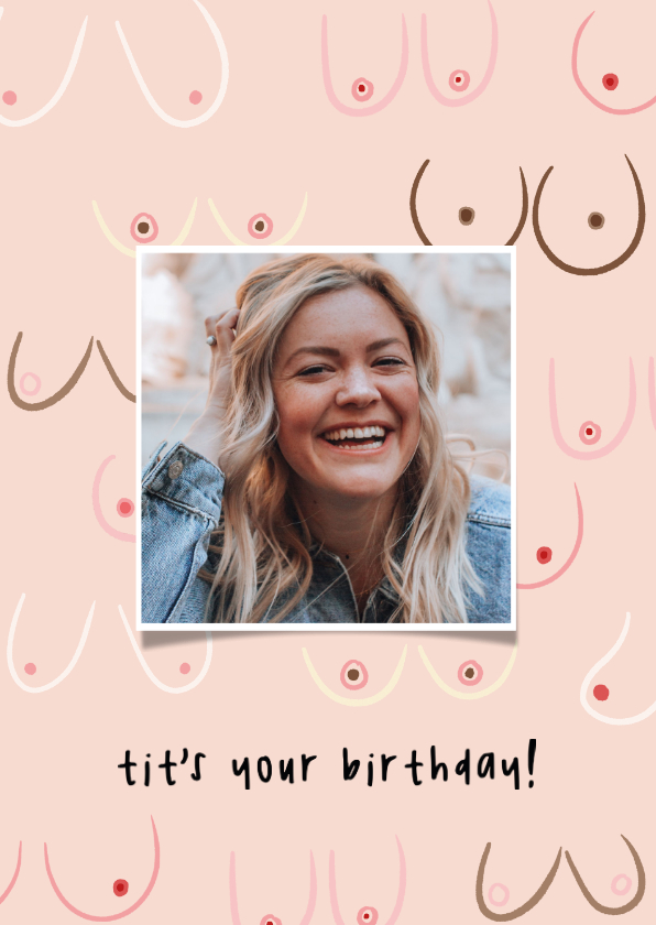 Grappige verjaardagskaart tit's your birthday met foto - Verjaardagskaarten Verjaardagskaarten - Grappige verjaardagskaart tit's your birthday met foto