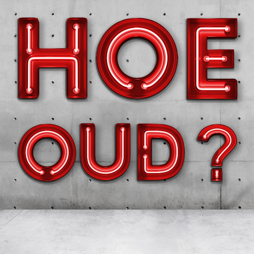 Hoe oud? - Verjaardagskaarten Verjaardagskaarten - Hoe oud?