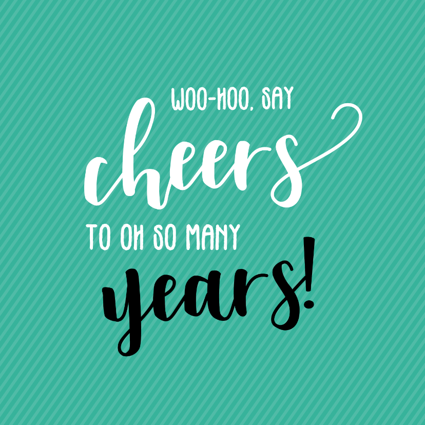 Verjaardagskaarten - Say cheers to so many years - verjaardagskaart