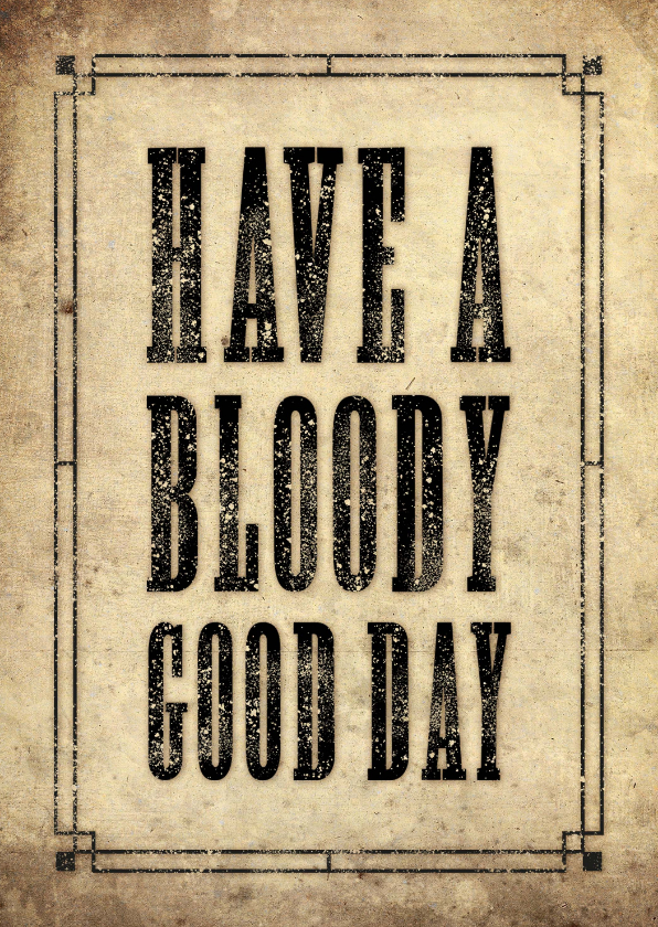 Verjaardagskaarten - Stoere verjaardagskaart Have a Bloody Good Day