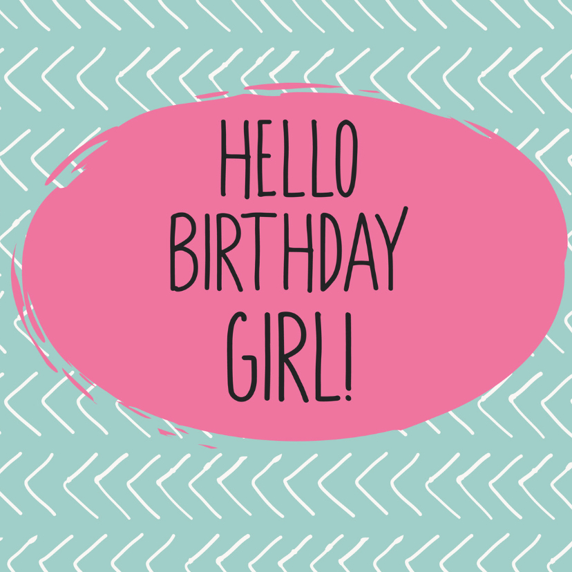 Verjaardag Hallo birthday girl - Verjaardagskaarten Verjaardagskaarten - Verjaardag Hallo birthday girl