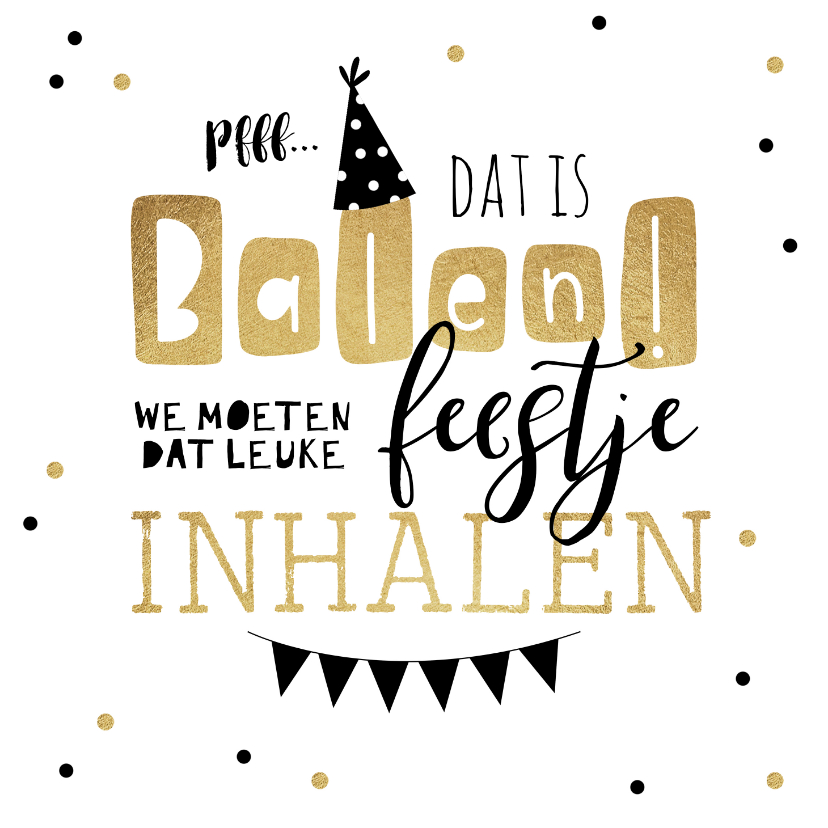 Verjaardagskaart balen feestje inhalen goud feestelijk - Verjaardagskaarten Verjaardagskaarten - Verjaardagskaart balen feestje inhalen goud feestelijk