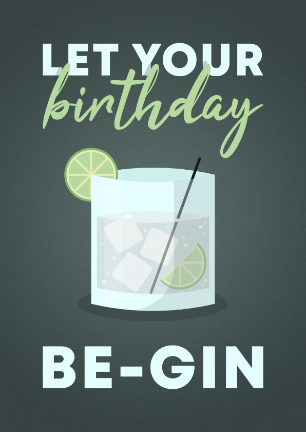 Verjaardagskaart let your birthday be-gin met gin-tonic - Verjaardagskaarten Verjaardagskaarten - Verjaardagskaart let your birthday be-gin met gin-tonic