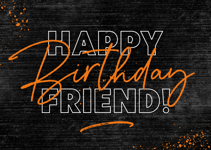 Verjaardagskaart stoer zwart oranje spetters birthday friend - Verjaardagskaarten Verjaardagskaarten - Verjaardagskaart stoer zwart oranje spetters birthday friend