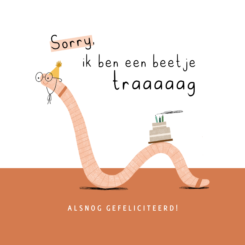 Verjaardagskaarten - Verjaardagskaart te laat beetje traag worm illustratie roest