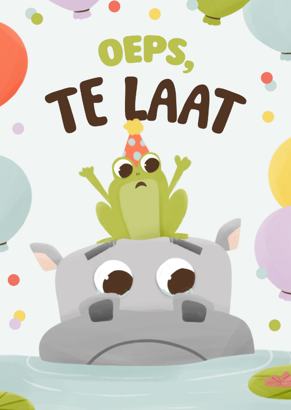 Verjaardagskaarten - Verjaardagskaart te laat nijlpaard kikker verdrietig